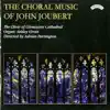 Gloucester Cathedral Choir, Adrian Partington & Ashley Grote - The Choral Music of John Joubert